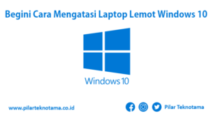 Begini Cara Mengatasi Laptop Lemot Windows 10